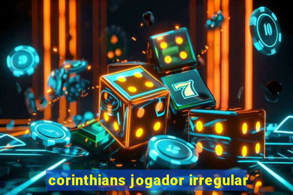 corinthians jogador irregular